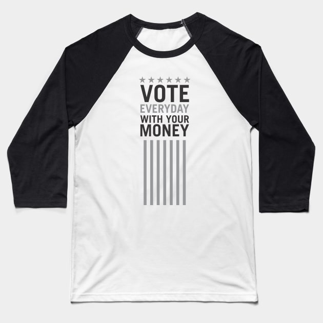 Vote Everyday With Your Money - Political Campaign Baseball T-Shirt by Vector-Artist